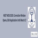 NEET MDS 2025 Correction Window Opens Edit Application Until March 17